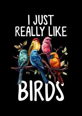 I Just Really Like Birds