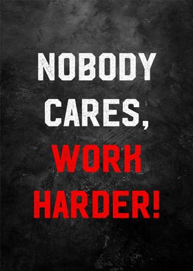 nobody cares work harder