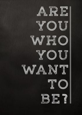 Are You Who You Want To Be