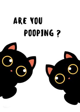 BLACK CAT ARE YOU POOPING