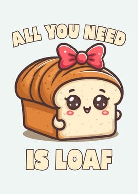 All You Need is Loaf