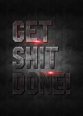 get shit done