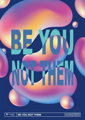 BE YOU NOT THEM