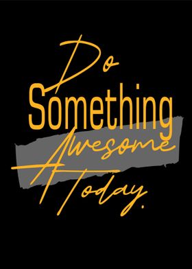 do something awesome today