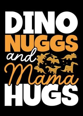 Dino nuggs and mama hugs