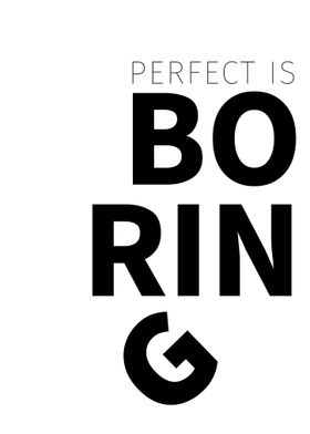 Perfect is Boring text art