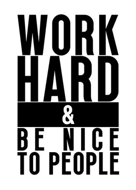 Work Hard Be Nice People