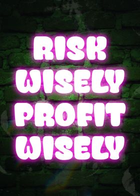 Risk Wisely Profit Wisely
