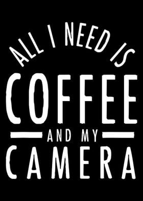 Need Coffee And My Camera