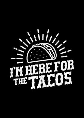 Im Here For The Tacos 