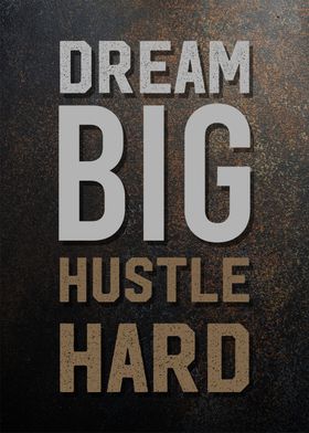 dream big hustle hard