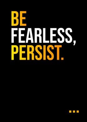 Be Fearless Persist