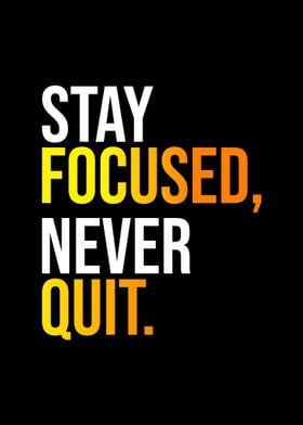 Stay Focused Never Quit
