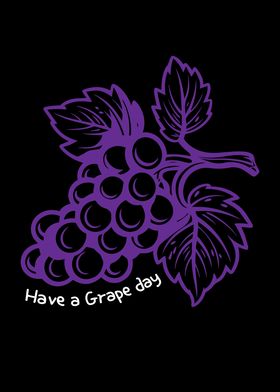 Have A Grape Day Grapes
