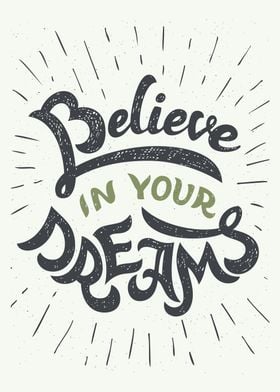 Believe in your dreams