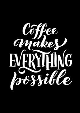 Coffee Makes Everything 