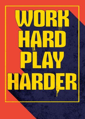 Work Hard Play Harder