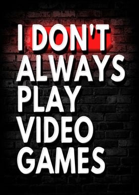 I Dont Always Play Video 