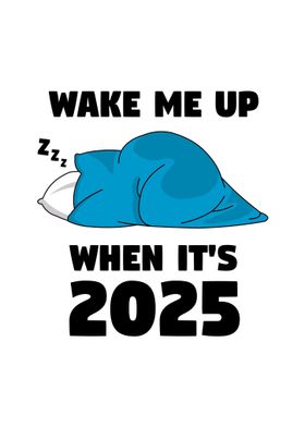 Wake me up when its 2025