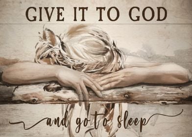 GIVE IT TO GOD AND SLEEP
