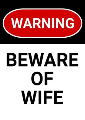 BEWARE OF WIFE