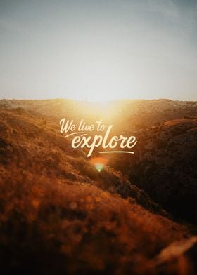 Live to explore