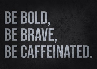 Bold Brave Caffeinated
