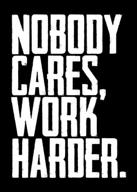 Nobody Cares Work Harder