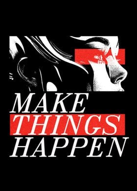 Make Things Happen