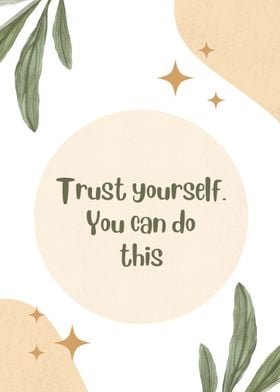 Trust Yourself You Can Do