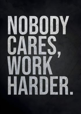 nobody cares work harder 