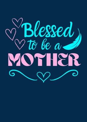 Blessed To Be A Mother Mom