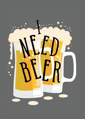 I Need Beer Poster
