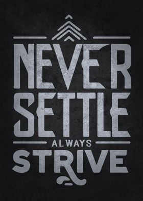 Never Settle Always Strive