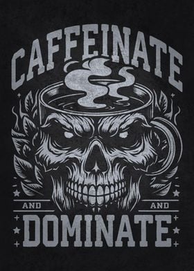 Caffeinate and Dominate