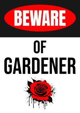 BEWARE GARDENER ROSE