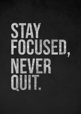 Stay Focused Never Quit