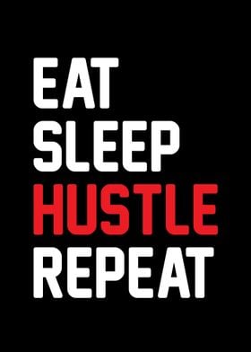 EAT SLEEP HUSTLE REPEAT