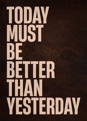 today must be better