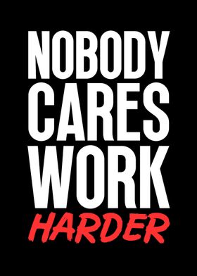 Nobody Cares Work Harder