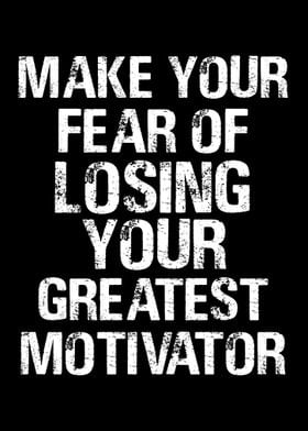 MAKE YOUR FEAR OF LOSING