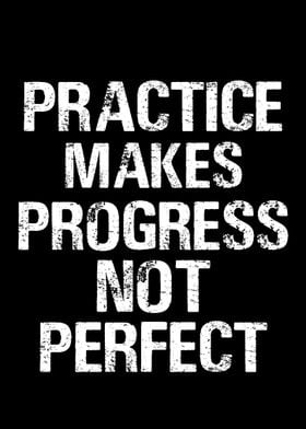 PRACTICE MAKES PROGRESS