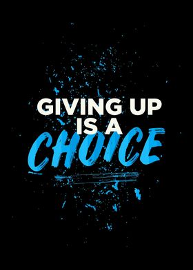 giving up is a choice