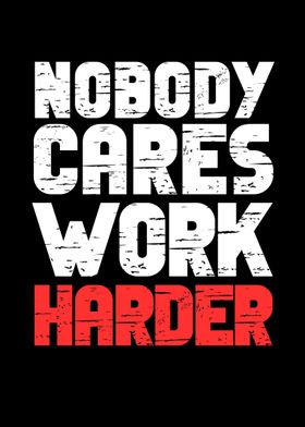 Nobody Cares Work Harder