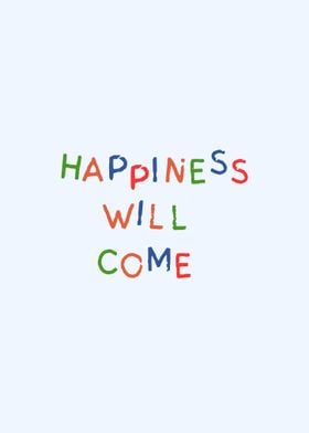 Happiness Will Come Quotes