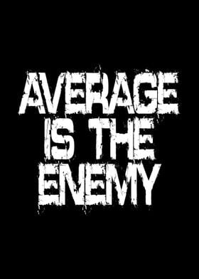 Average Is The Enemy