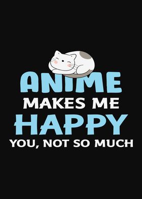 Anime Makes me Happy Cat