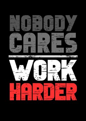 Nobody Cares Work Harder
