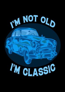 Im not old im classic 
