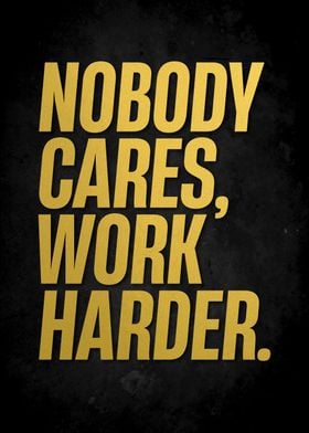 NOBODY CARES WORK HARDER